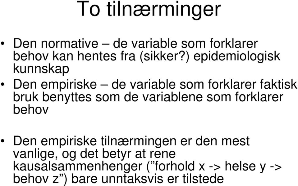 som de variablene som forklarer behov Den empiriske tilnærmingen er den mest vanlige, og