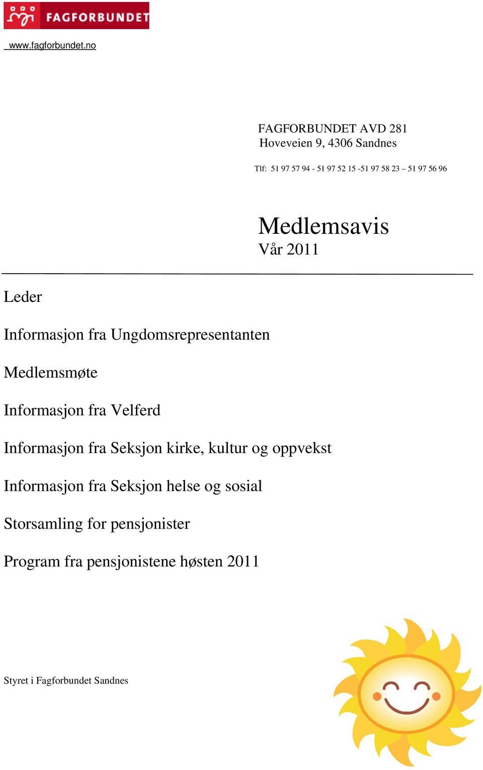 96 Medlemsavis Vår 2011 Leder Informasjon fra Ungdomsrepresentanten Medlemsmøte Informasjon fra