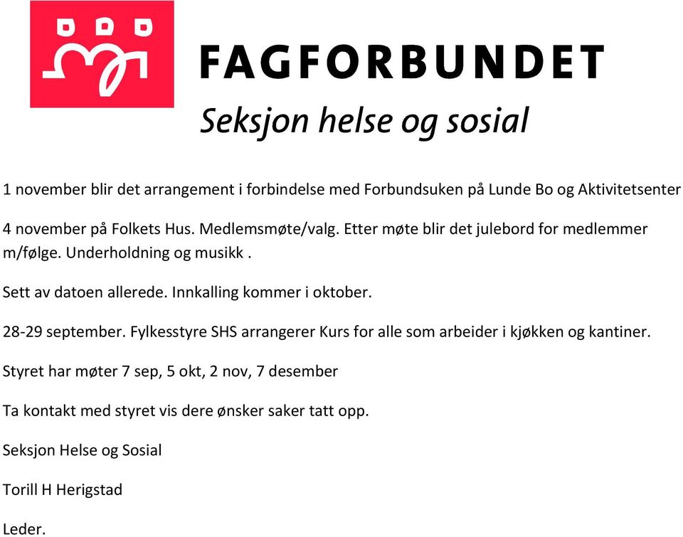 Innkalling kommer i oktober. 28 29 september. Fylkesstyre SHS arrangerer Kurs for alle som arbeider i kjøkken og kantiner.