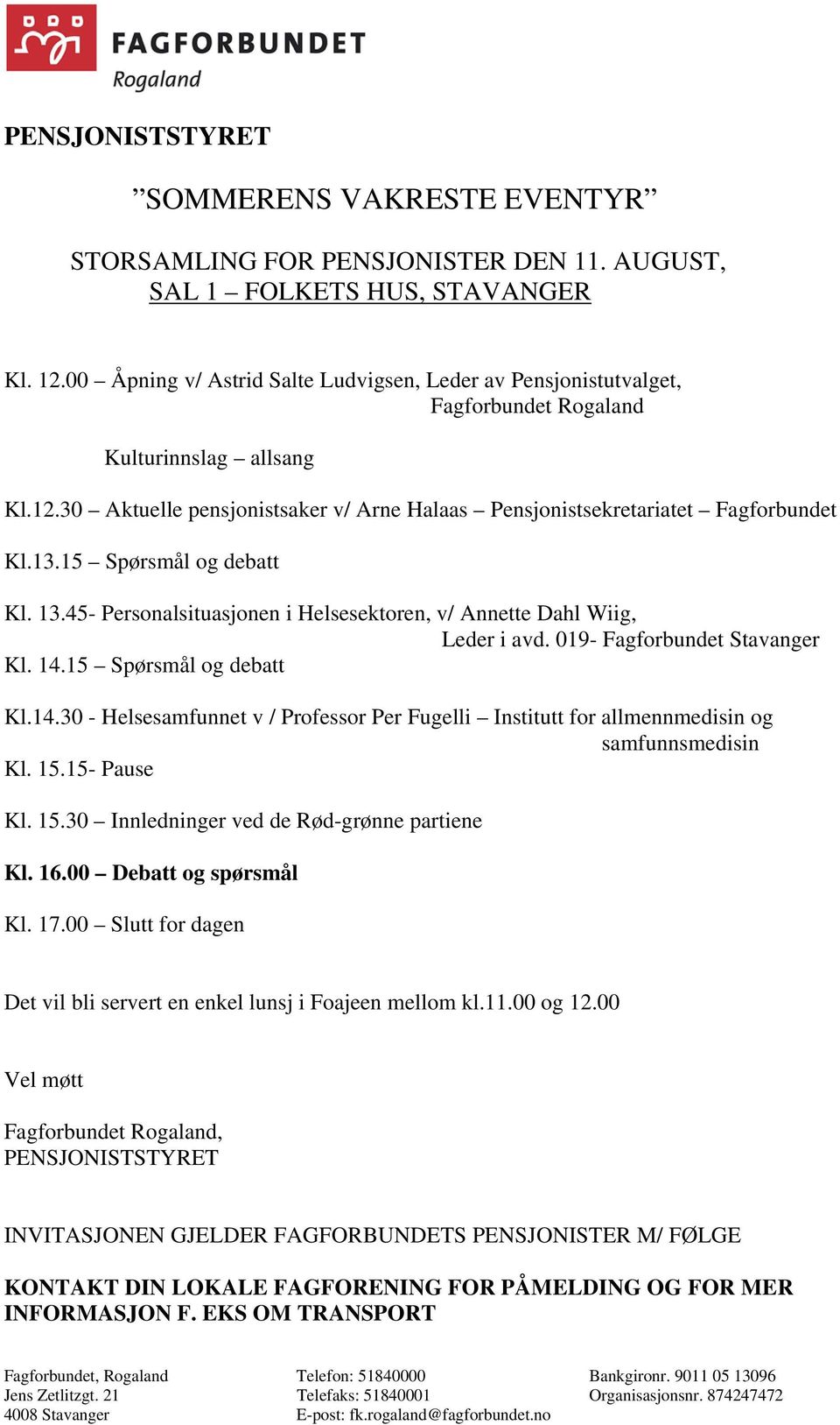 13.15 Spørsmål og debatt Kl. 13.45- Personalsituasjonen i Helsesektoren, v/ Annette Dahl Wiig, Leder i avd. 019- Fagforbundet Stavanger Kl. 14.