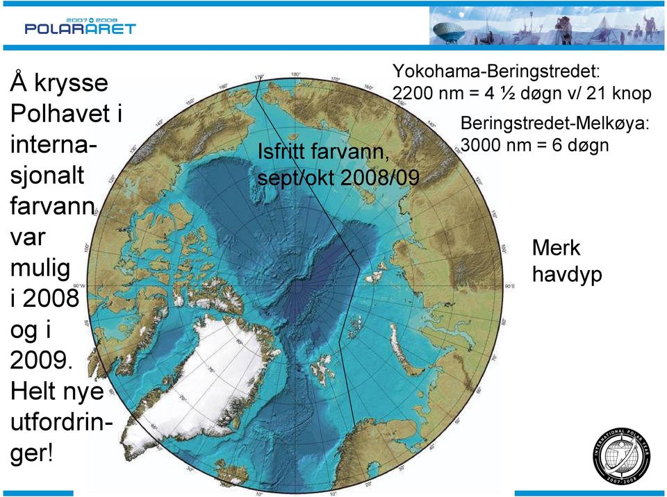 Yokohama-Beringstredet: 2200 nm = 4 ½ døgn v/ 21 knop