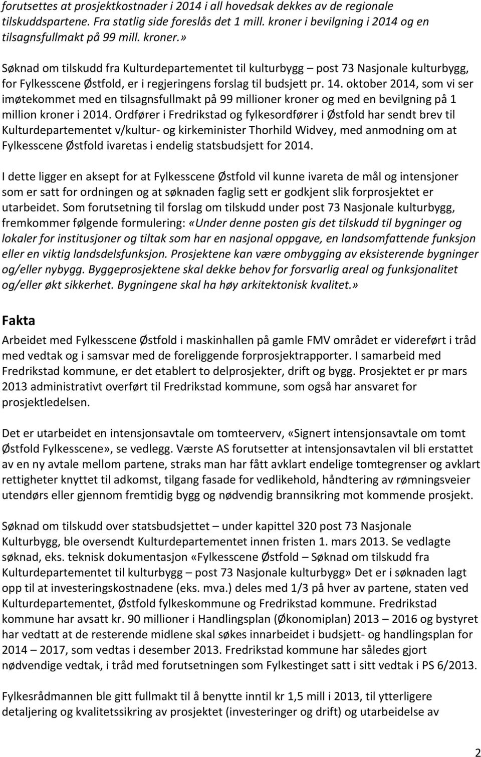 oktober 2014, som vi ser imøtekommet med en tilsagnsfullmakt på 99 millioner kroner og med en bevilgning på 1 million kroner i 2014.