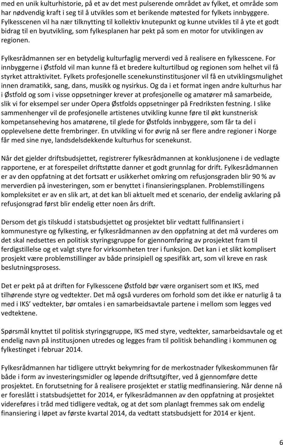 Fylkesrådmannen ser en betydelig kulturfaglig merverdi ved å realisere en fylkesscene.