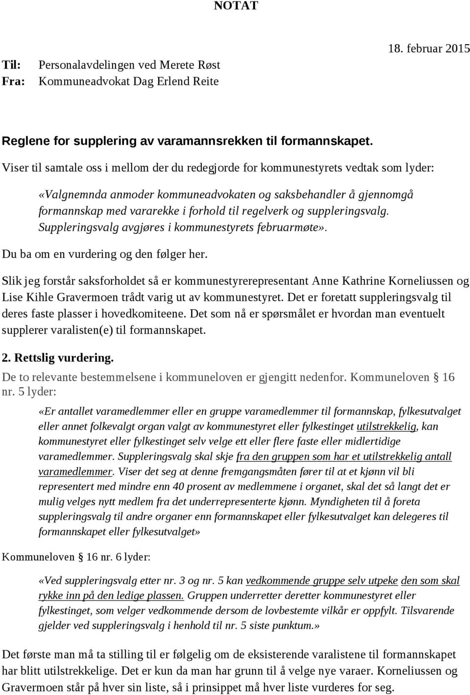 regelverk og suppleringsvalg. Suppleringsvalg avgjøres i kommunestyrets februarmøte». Du ba om en vurdering og den følger her.