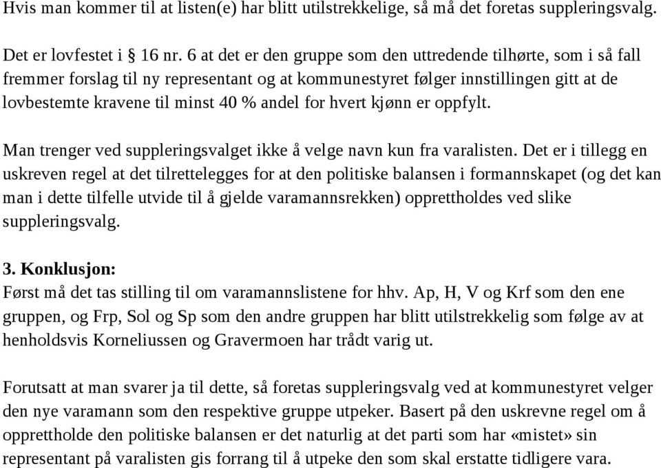 hvert kjønn er oppfylt. Man trenger ved suppleringsvalget ikke å velge navn kun fra varalisten.