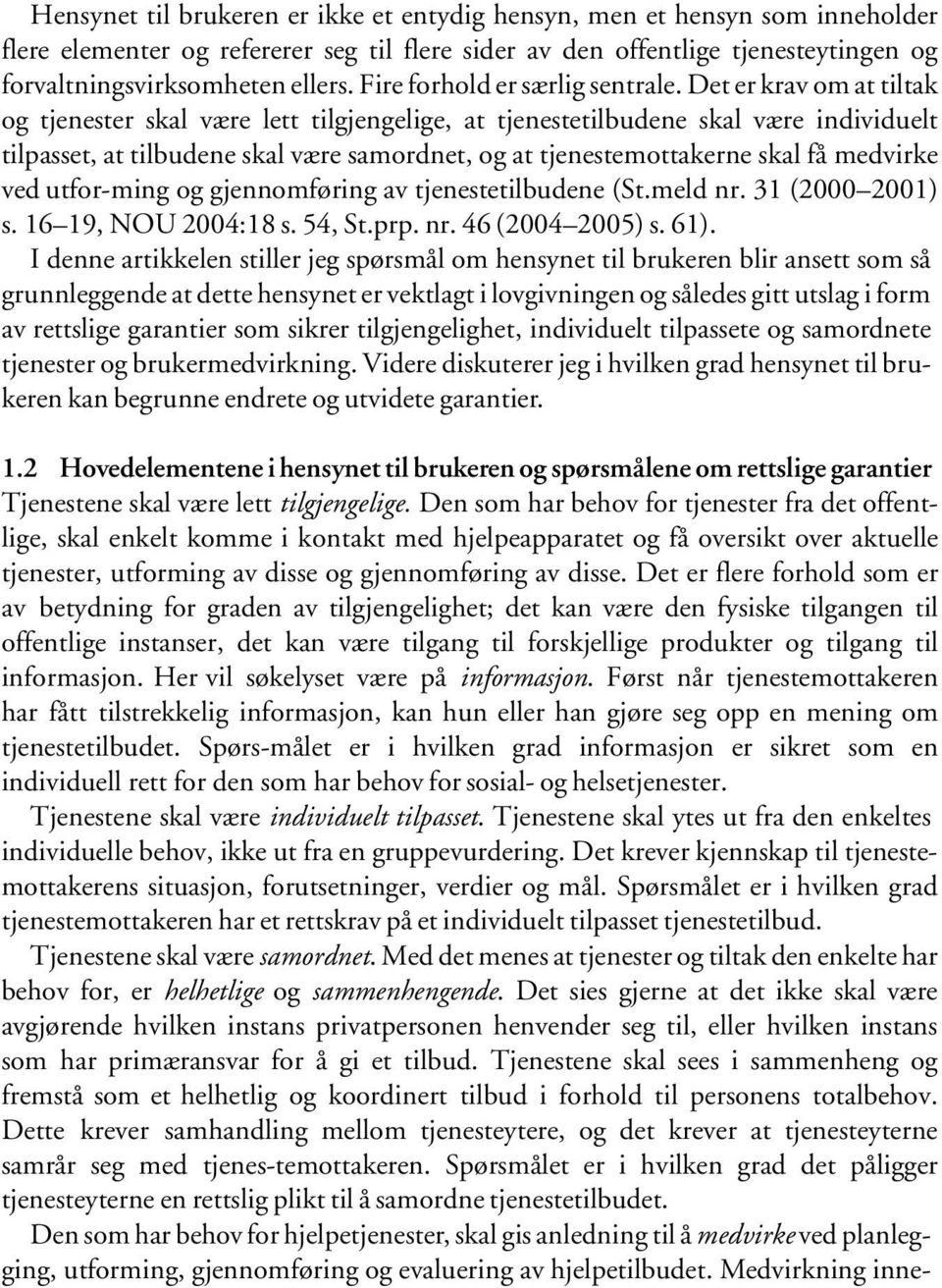 Det er krav om at tiltak og tjenester skal være lett tilgjengelige, at tjenestetilbudene skal være individuelt tilpasset, at tilbudene skal være samordnet, og at tjenestemottakerne skal få medvirke