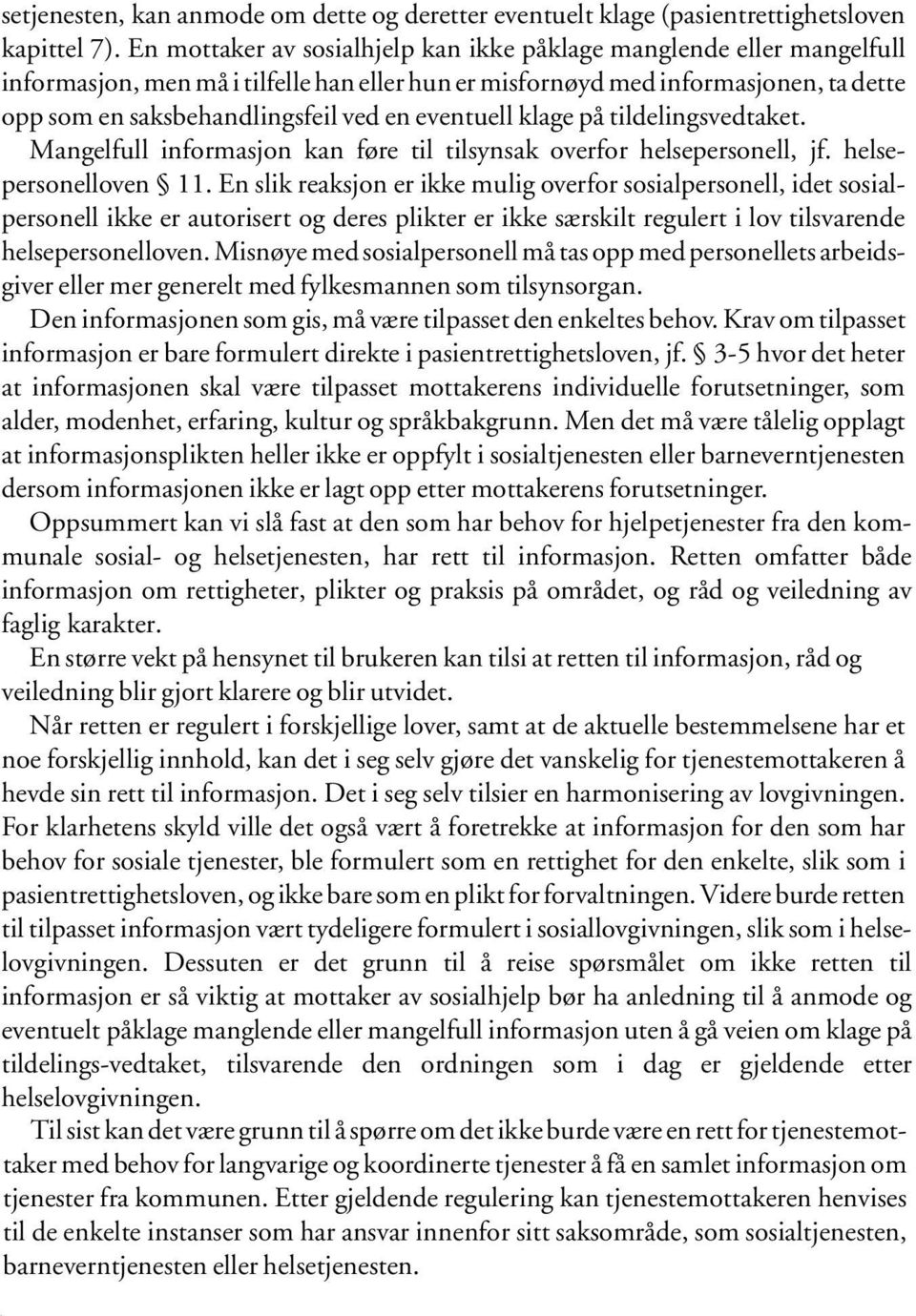 eventuell klage på tildelingsvedtaket. Mangelfull informasjon kan føre til tilsynsak overfor helsepersonell, jf. helsepersonelloven 11.