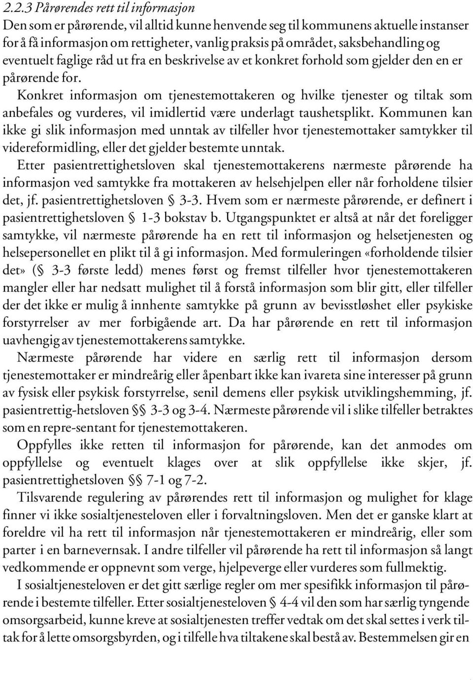 Konkret informasjon om tjenestemottakeren og hvilke tjenester og tiltak som anbefales og vurderes, vil imidlertid være underlagt taushetsplikt.