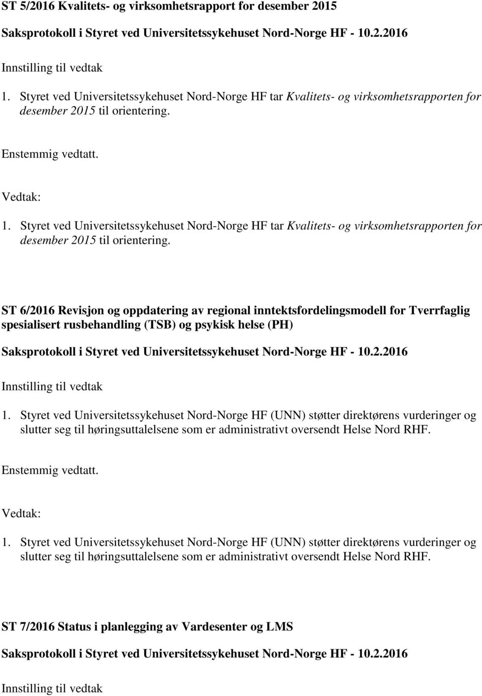 ST 6/2016 Revisjon og oppdatering av regional inntektsfordelingsmodell for Tverrfaglig spesialisert rusbehandling (TSB) og psykisk helse (PH) 1.