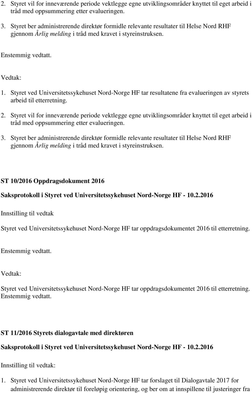 Styret ved Universitetssykehuset Nord-Norge HF tar resultatene fra evalueringen av styrets arbeid til etterretning.