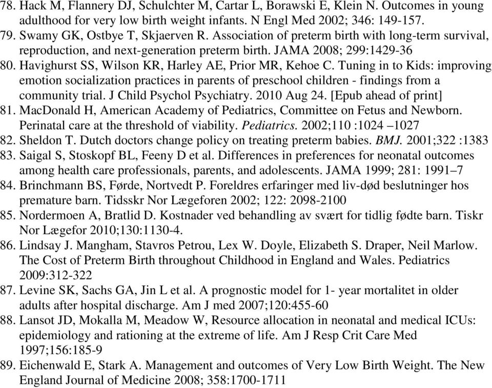 Tuning in to Kids: improving emotion socialization practices in parents of preschool children - findings from a community trial. J Child Psychol Psychiatry. 2010 Aug 24. [Epub ahead of print] 81.