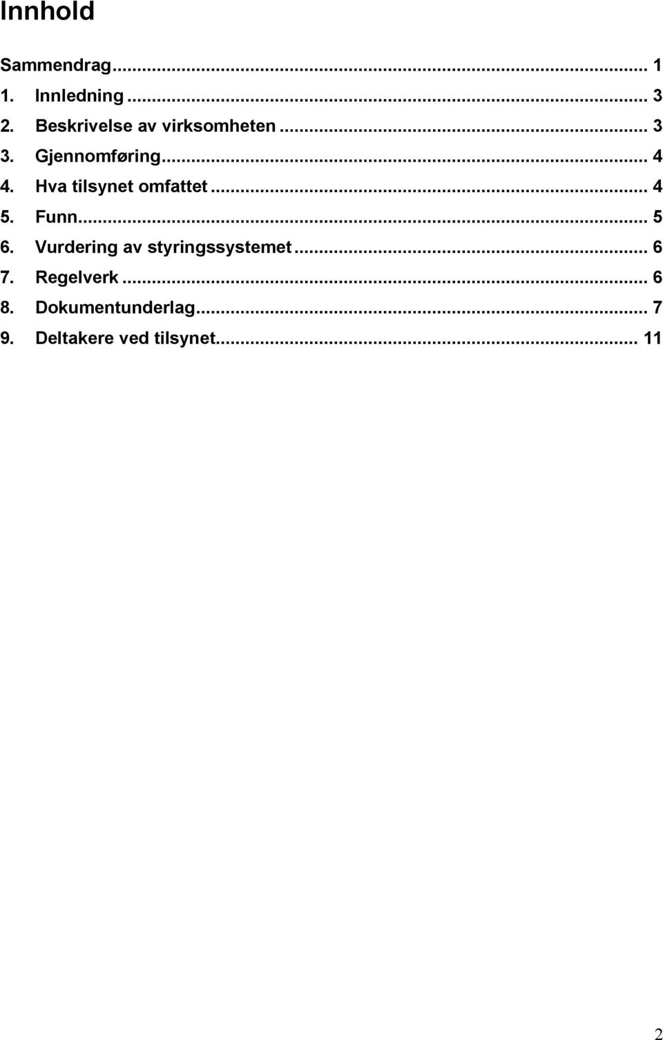 Hva tilsynet omfattet... 4 5. Funn... 5 6.