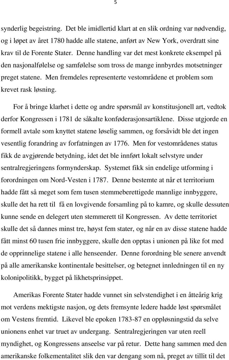 Men fremdeles representerte vestområdene et problem som krevet rask løsning.