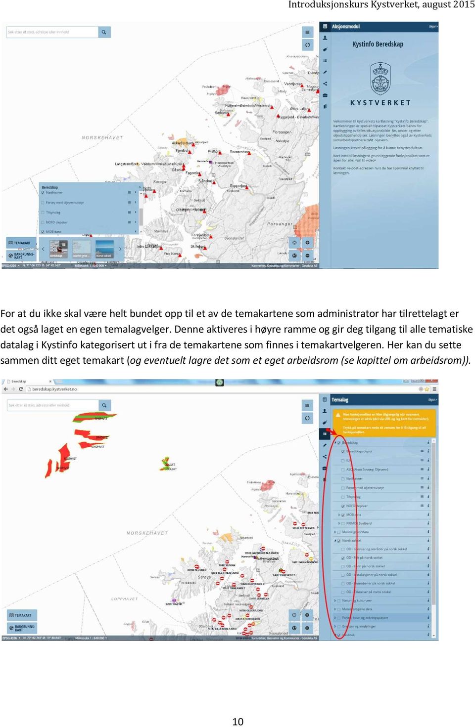 Denne aktiveres i høyre ramme og gir deg tilgang til alle tematiske datalag i Kystinfo kategorisert ut i