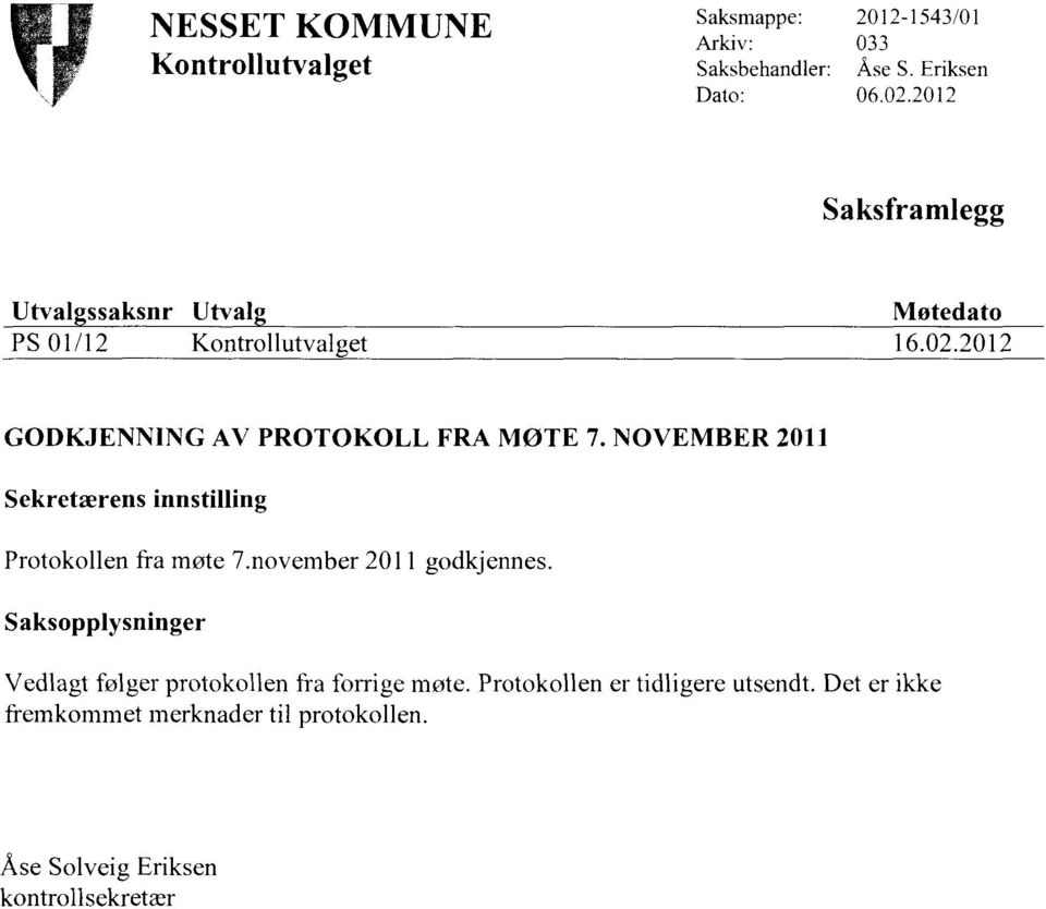 NOVEMBER 2011 Sekretærens innstilling Protokollen fra møte 7.november 2011 godkjennes.