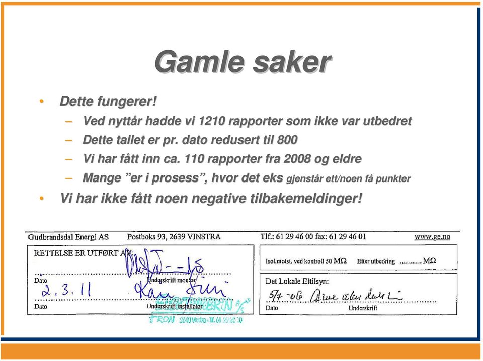 110 rapporter fra 2008 og eldre Mange er i prosess,, hvor det eks gjenstår r ett/noen fåf punkter Vi har ikke