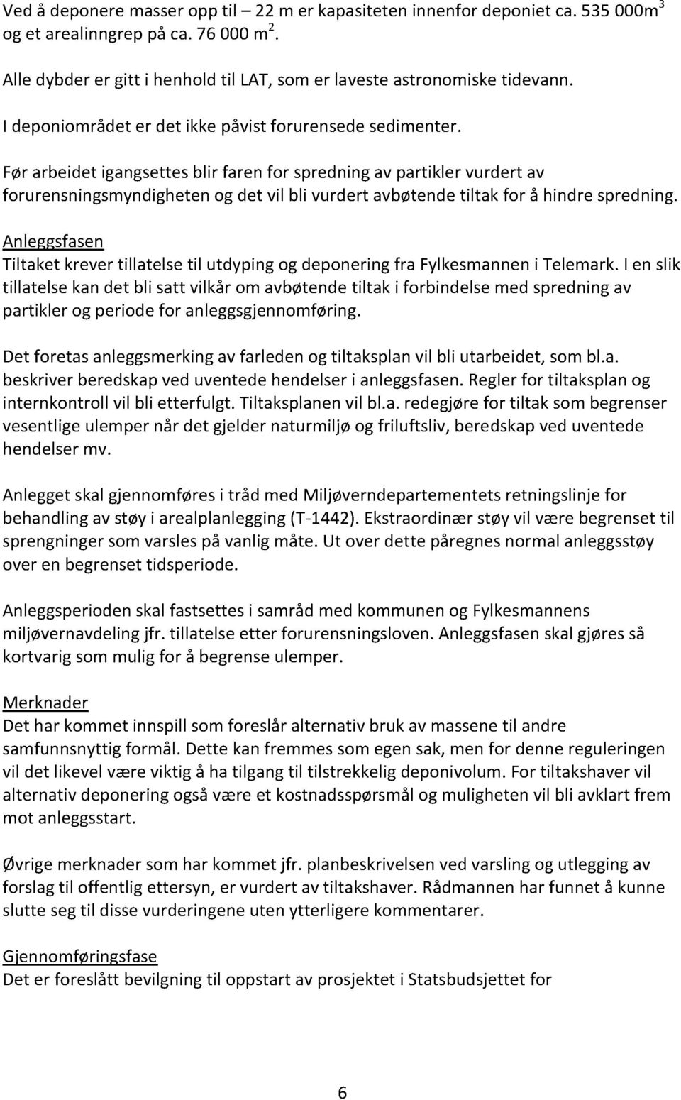 I lik tillatl ka dt bli att vilkå om avbøtd tiltak i fo bidl md pdig av patikl og piod fo algggjomføig. Dt fota alggmkig av fald og tiltakpla vi l bli utabidt, om bl.a. bkiv bdkap vd uvtd hdl i alggf a.