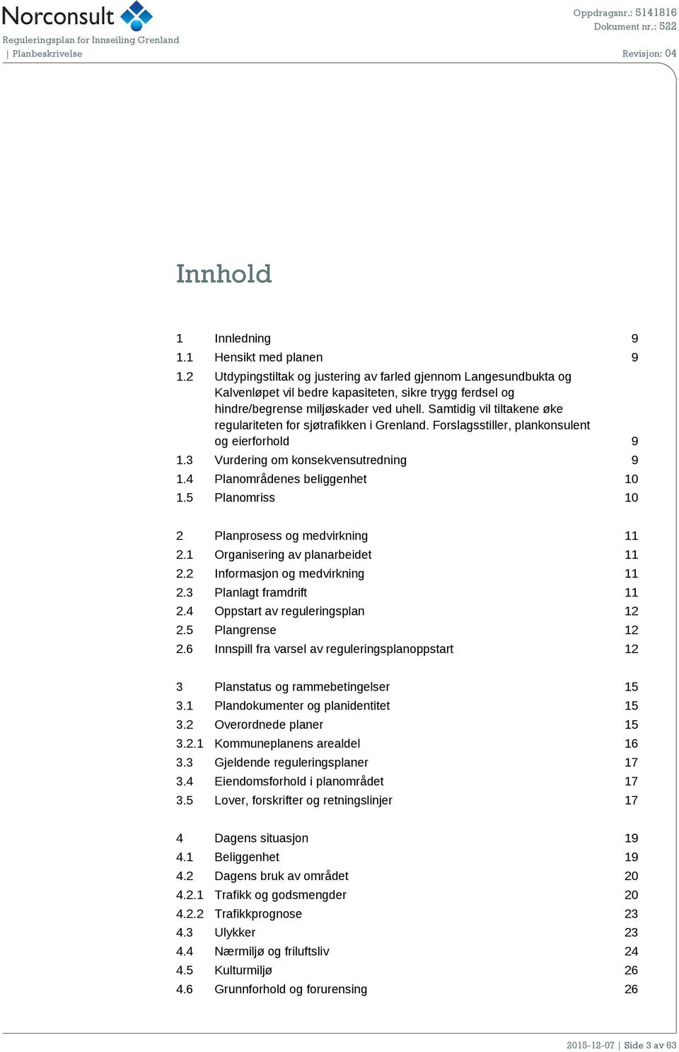 Folagtill, plakoult og ifohold 9.3 Vudig om kokvutdig 9.4 Plaomåd bligght 0.5 Plaomi 0 2 Plapo og mdvikig 2. Ogaiig av plaabidt 2.2 Ifomajo og mdvikig 2.3 Plalagt famdift 2.4 Opptat av guligpla 2 2.