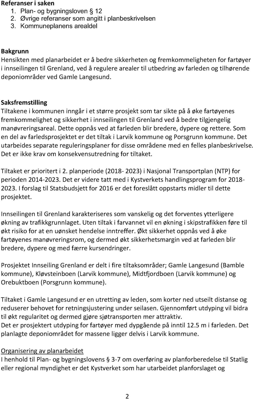 Sakfmtillig Tiltak i kommu igå i t tø pojkt om ta ikt på å øk fatøy fmkommlight og ikkht i iilig til G lad vd å bd tilgjglig maøvigaal. Dtt oppå vd at fald bli b d, dyp og tt.