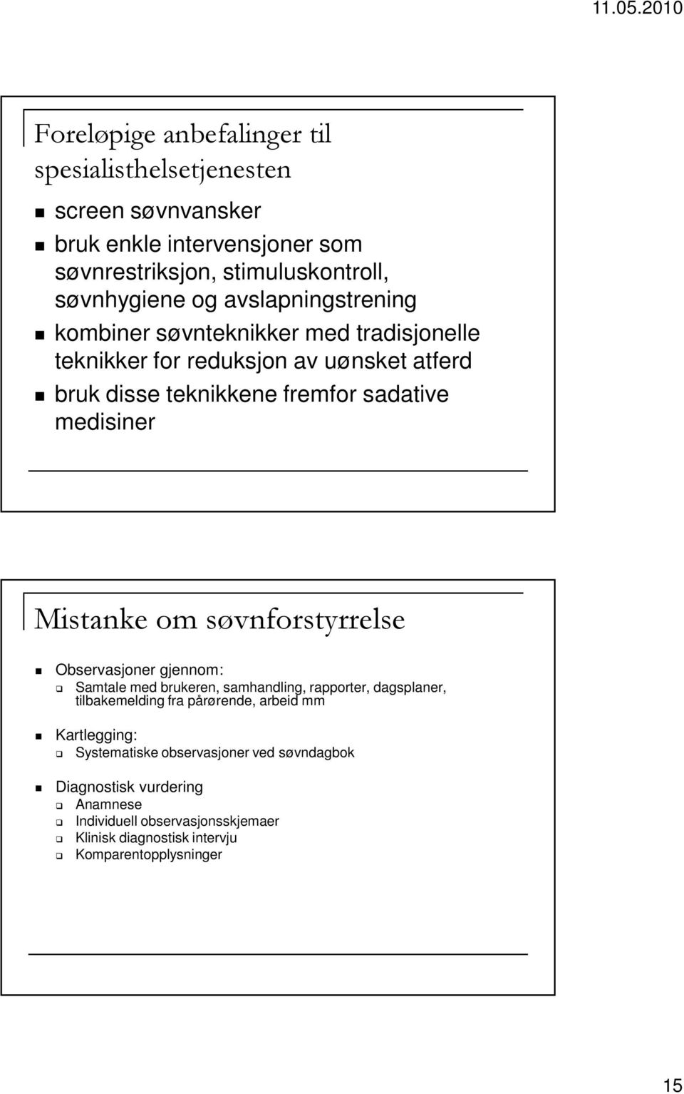 Mistanke om søvnforstyrrelse Observasjoner gjennom: Samtale med brukeren, samhandling, rapporter, dagsplaner, tilbakemelding fra pårørende, arbeid mm