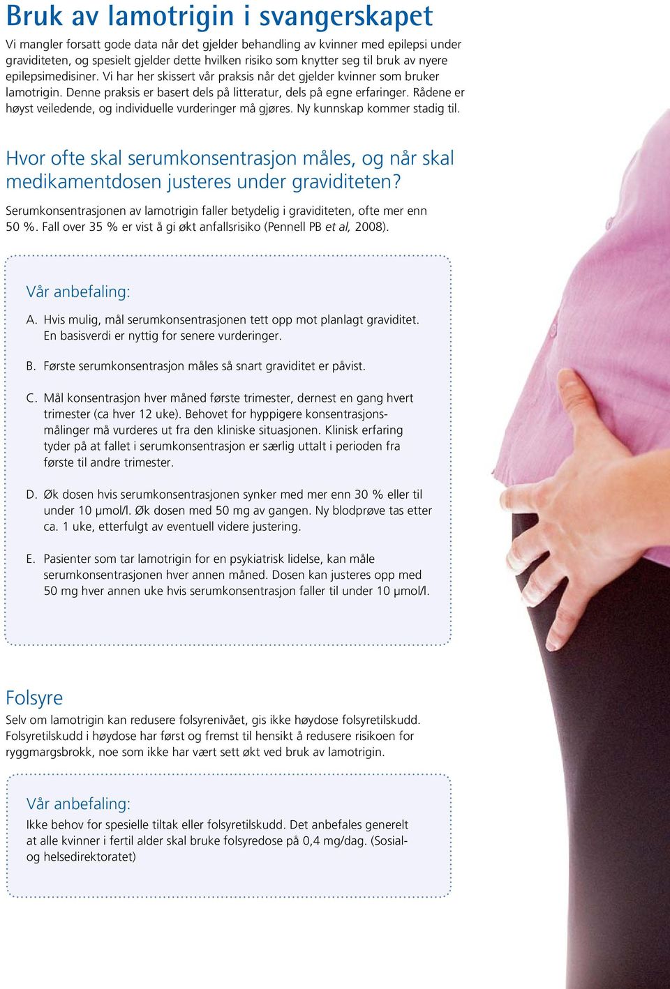 Rådene er høyst veiledende, og individuelle vurderinger må gjøres. Ny kunnskap kommer stadig til. Hvor ofte skal serumkonsentrasjon måles, og når skal medikamentdosen justeres under graviditeten?