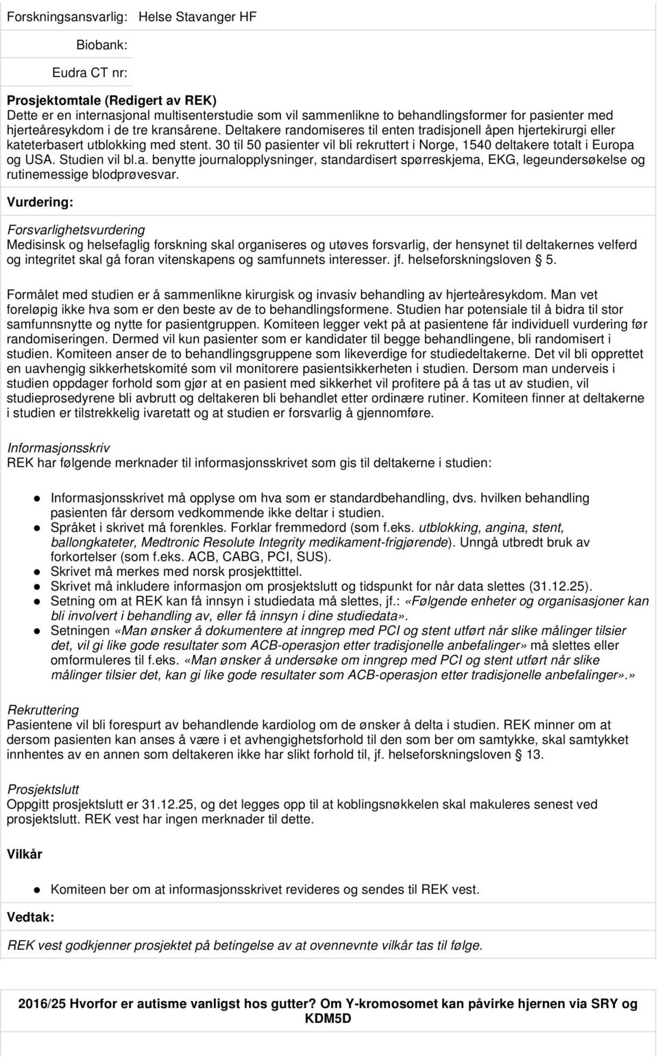 Studien vil bl.a. benytte journalopplysninger, standardisert spørreskjema, EKG, legeundersøkelse og rutinemessige blodprøvesvar.