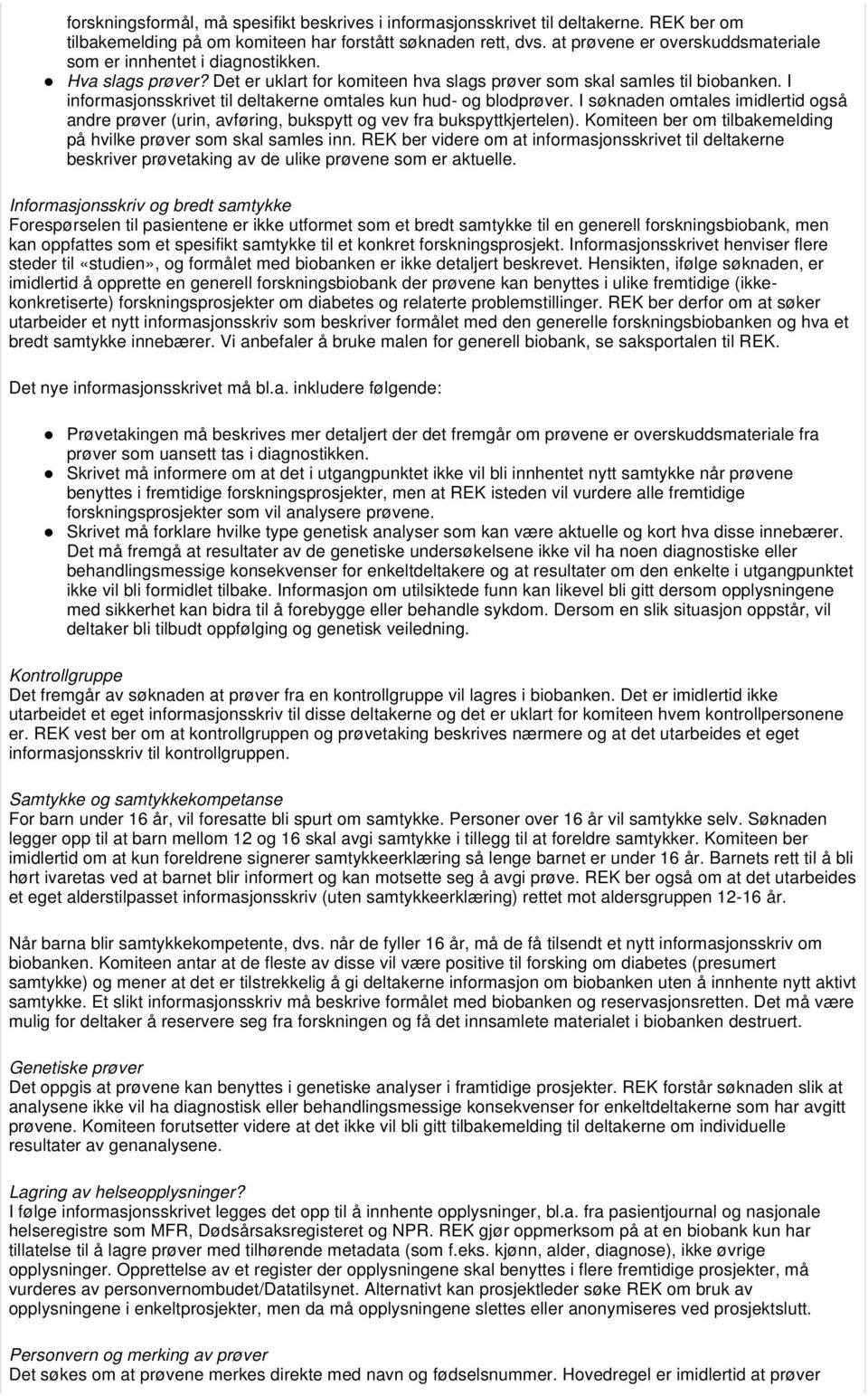 I informasjonsskrivet til deltakerne omtales kun hud- og blodprøver. I søknaden omtales imidlertid også andre prøver (urin, avføring, bukspytt og vev fra bukspyttkjertelen).