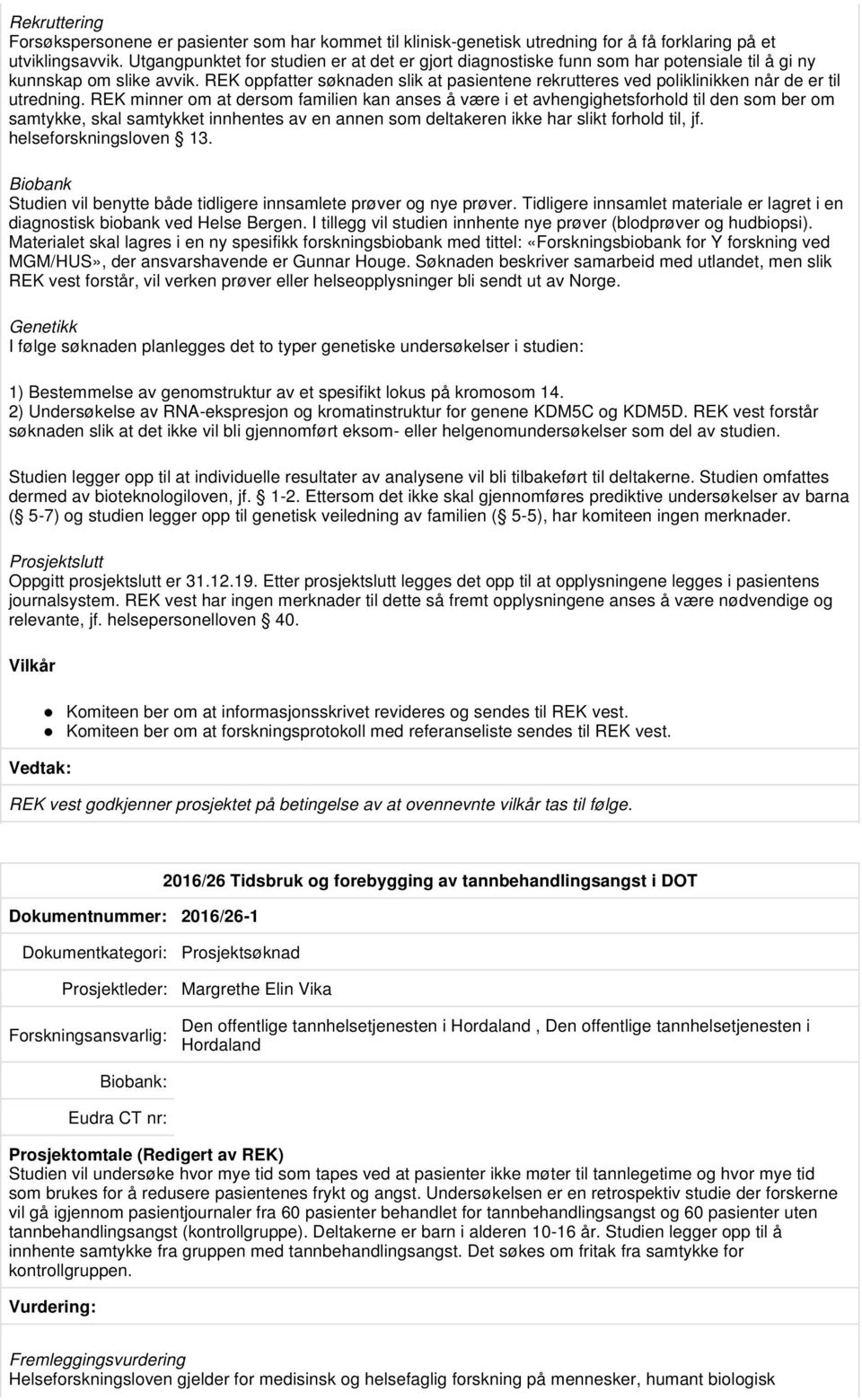 REK oppfatter søknaden slik at pasientene rekrutteres ved poliklinikken når de er til utredning.