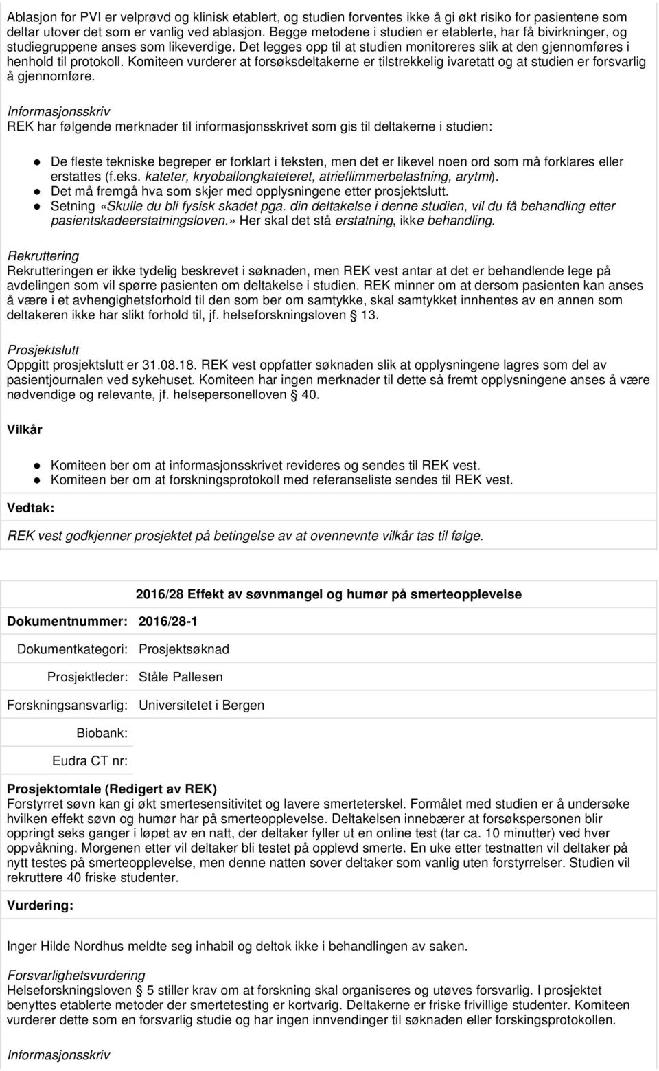 Komiteen vurderer at forsøksdeltakerne er tilstrekkelig ivaretatt og at studien er forsvarlig å gjennomføre.