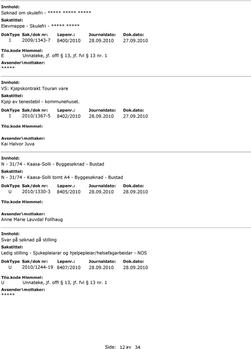 2010/1367-5 8402/2010 Kai Halvor Juva N - 31/74 - Kaasa-Solli - Byggesøknad - Bustad N - 31/74 - Kaasa-Solli tomt A4 - Byggesøknad -