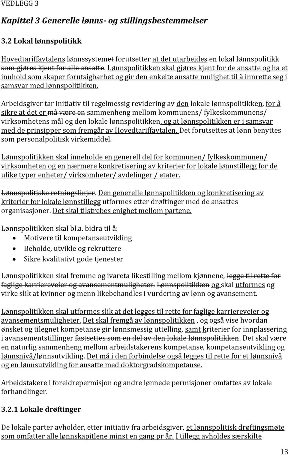 Lønnspolitikken skal gjøres kjent for de ansatte og ha et innhold som skaper forutsigbarhet og gir den enkelte ansatte mulighet til å innrette seg i samsvar med lønnspolitikken.