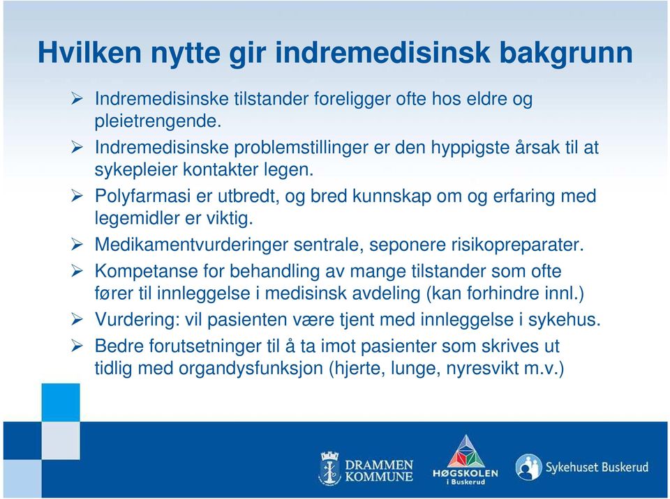 Polyfarmasi er utbredt, og bred kunnskap om og erfaring med legemidler er viktig. Medikamentvurderinger sentrale, seponere risikopreparater.