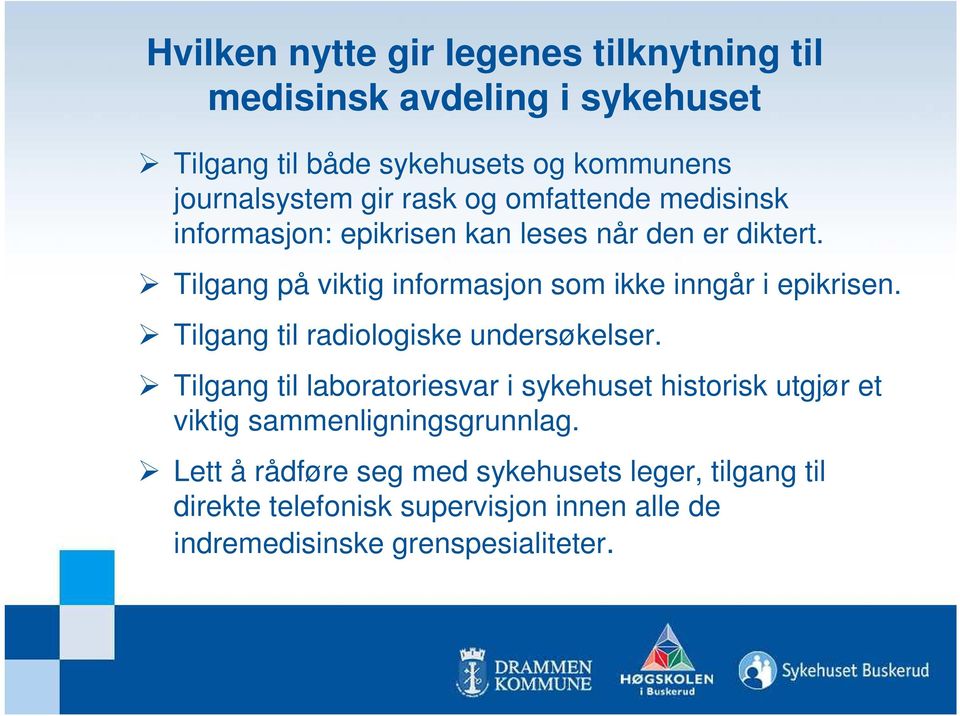 Tilgang på viktig informasjon som ikke inngår i epikrisen. Tilgang til radiologiske undersøkelser.