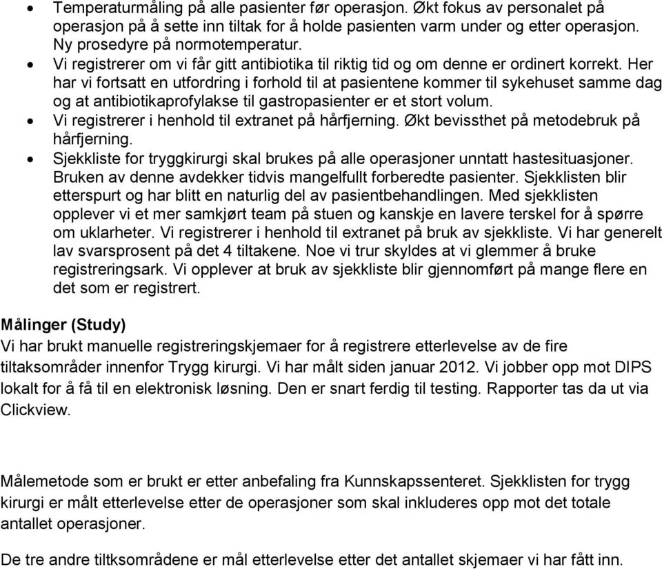 Her har vi fortsatt en utfordring i forhold til at pasientene kommer til sykehuset samme dag og at antibiotikaprofylakse til gastropasienter er et stort volum.