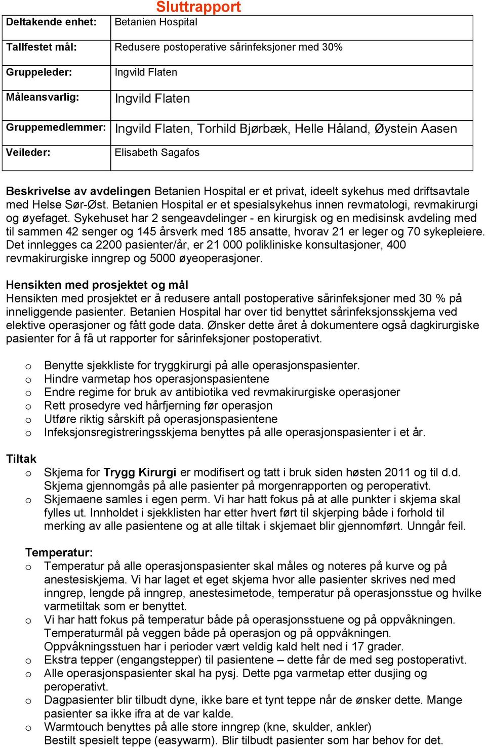 Betanien Hospital er et spesialsykehus innen revmatologi, revmakirurgi og øyefaget.