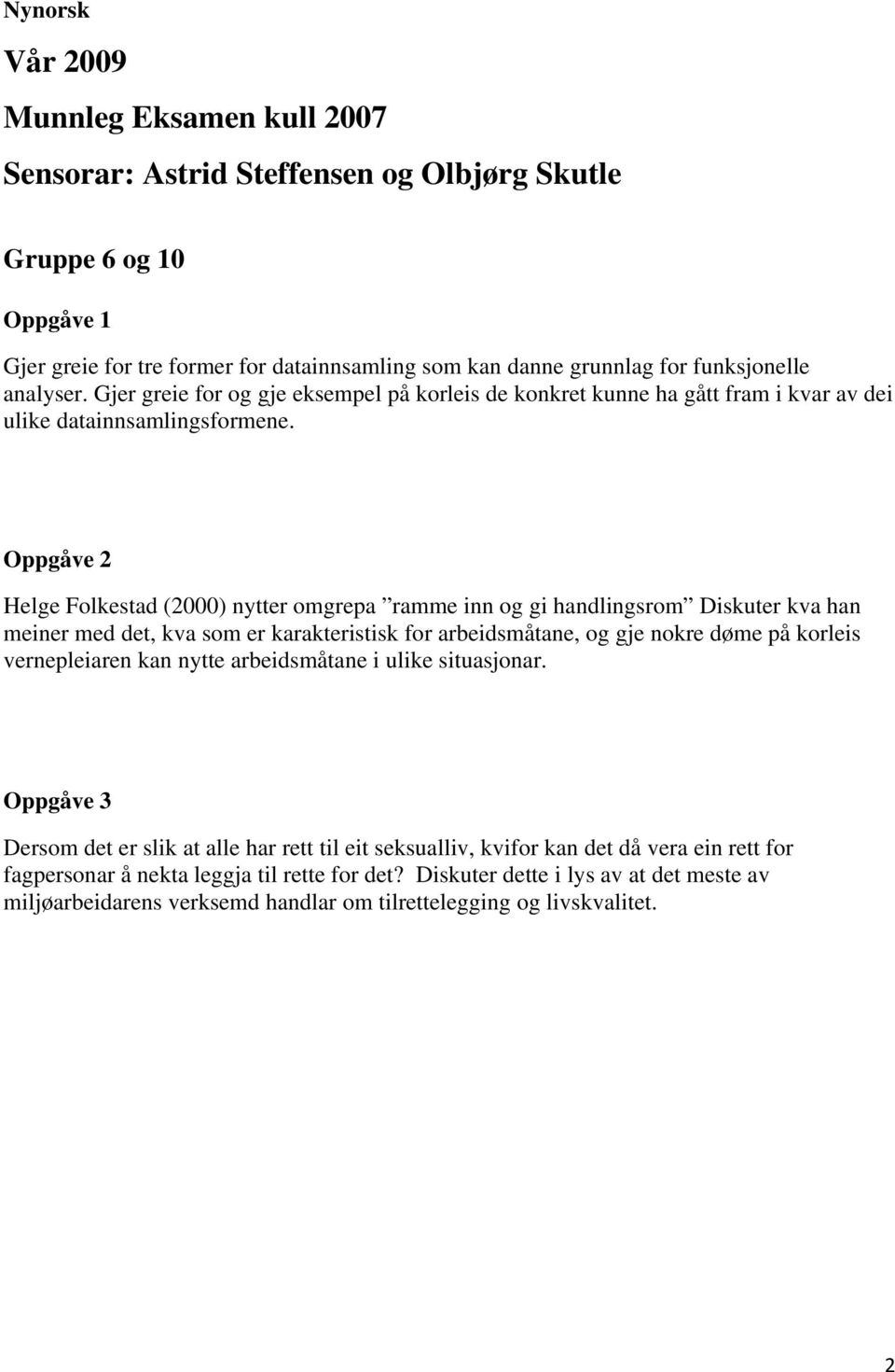 Helge Folkestad (2000) nytter omgrepa ramme inn og gi handlingsrom Diskuter kva han meiner med det, kva som er karakteristisk for arbeidsmåtane, og gje nokre døme på korleis vernepleiaren