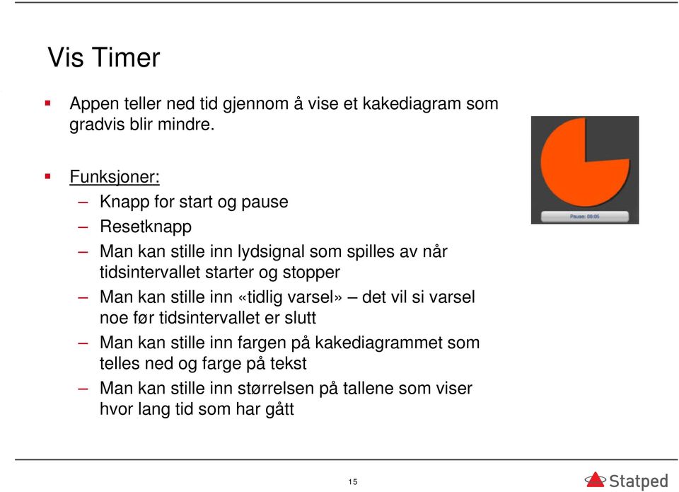 starter og stopper Man kan stille inn «tidlig varsel» det vil si varsel noe før tidsintervallet er slutt Man kan