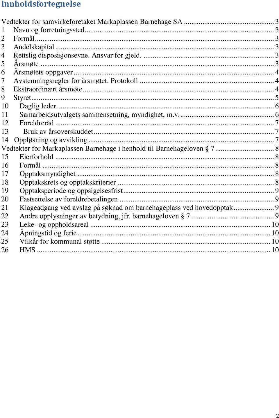 .. 6 11 Samarbeidsutvalgets sammensetning, myndighet, m.v... 6 12 Foreldreråd... 7 13 Bruk av årsoverskuddet... 7 14 Oppløsning og avvikling.