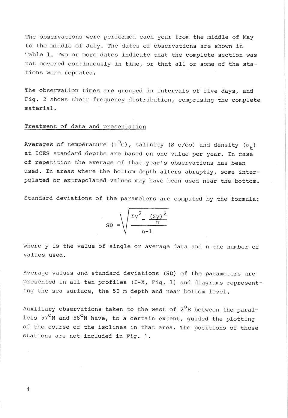 The observation times are grouped in intervals of five days, and Fig. 2 shows their frequency distribution, comprising the complete material.