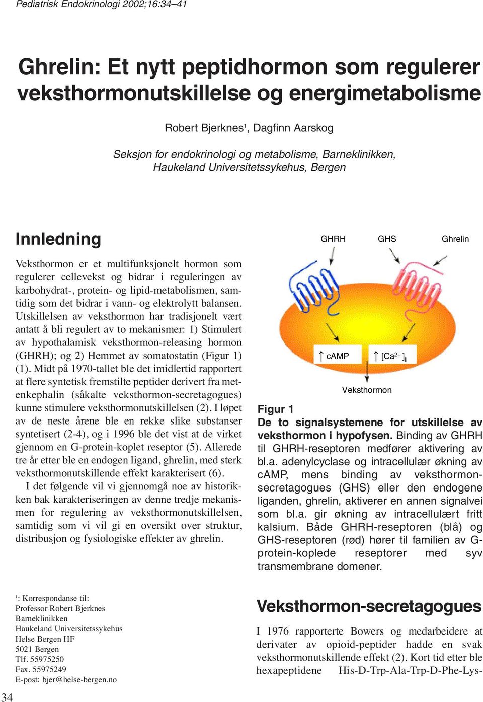 lipid-metabolismen, samtidig som det bidrar i vann- og elektrolytt balansen.