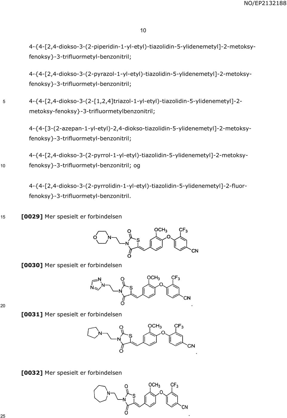 4-{4-[2,4-diokso-3-(2-[1,2,4]triazol-1-yl-etyl)-tiazolidin--ylidenemetyl]-2-4-{4-[3-(2-azepan-1-yl-etyl)-2,4-diokso-tiazolidin--ylidenemetyl]-2-metoksyfenoksy}-3-trifluormetyl-benzonitril;