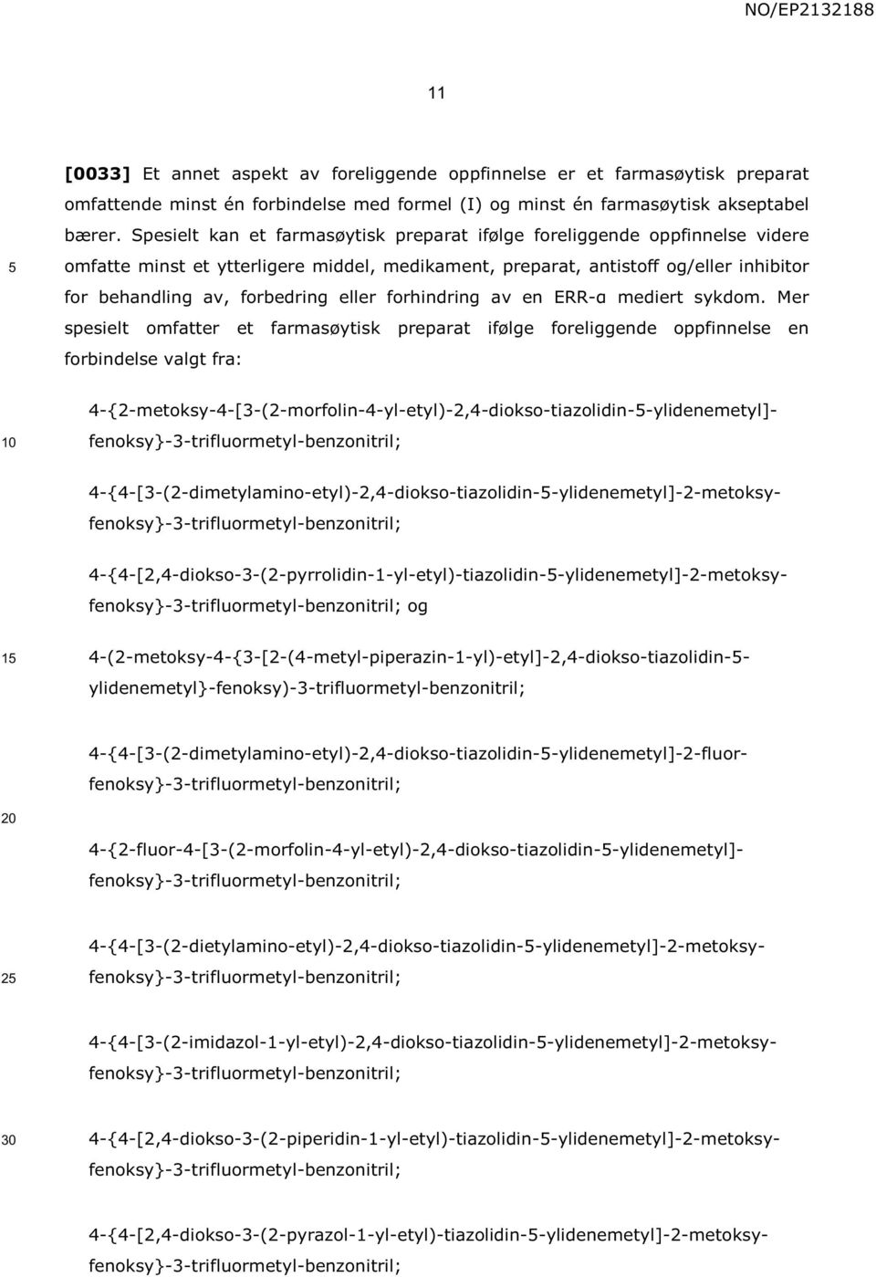 preparat ifølge foreliggende oppfinnelse en forbindelse valgt fra: fenoksy}-3-trifluormetyl-benzonitril; 4-{2-metoksy-4-[3-(2-morfolin-4-yl-etyl)-2,4-diokso-tiazolidin--ylidenemetyl]-