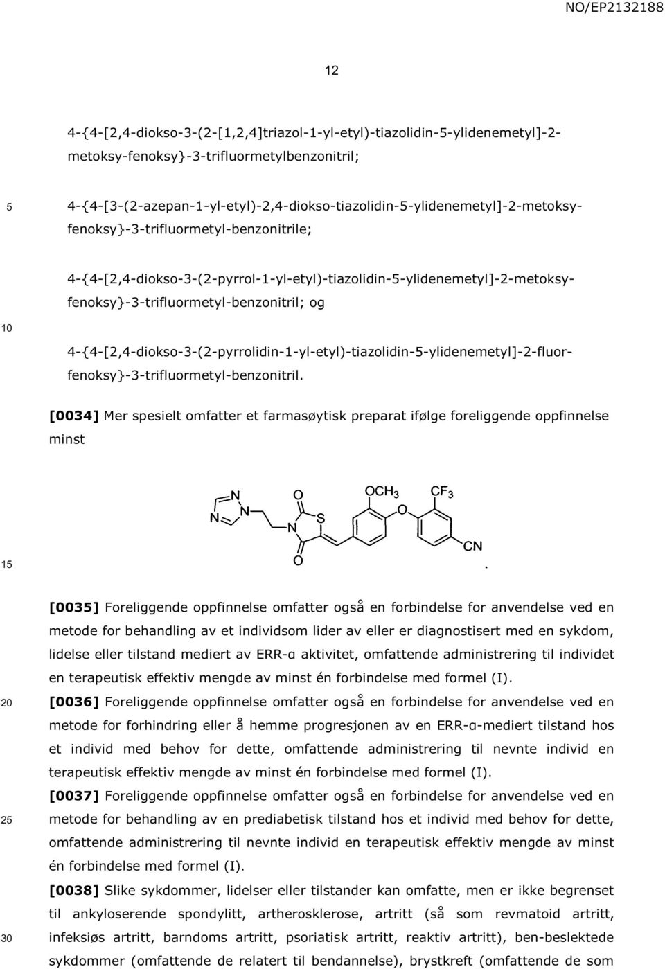 4-{4-[2,4-diokso-3-(2-pyrrol-1-yl-etyl)-tiazolidin--ylidenemetyl]-2-metoksyfenoksy}-3-trifluormetyl-benzonitril; og