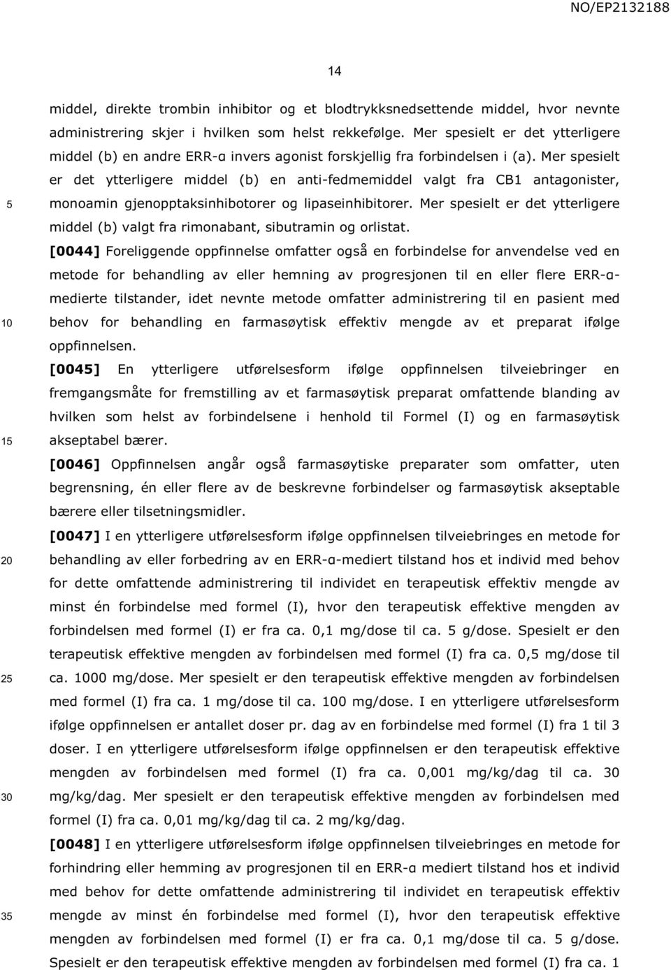 Mer spesielt er det ytterligere middel (b) valgt fra rimonabant, sibutramin og orlistat.