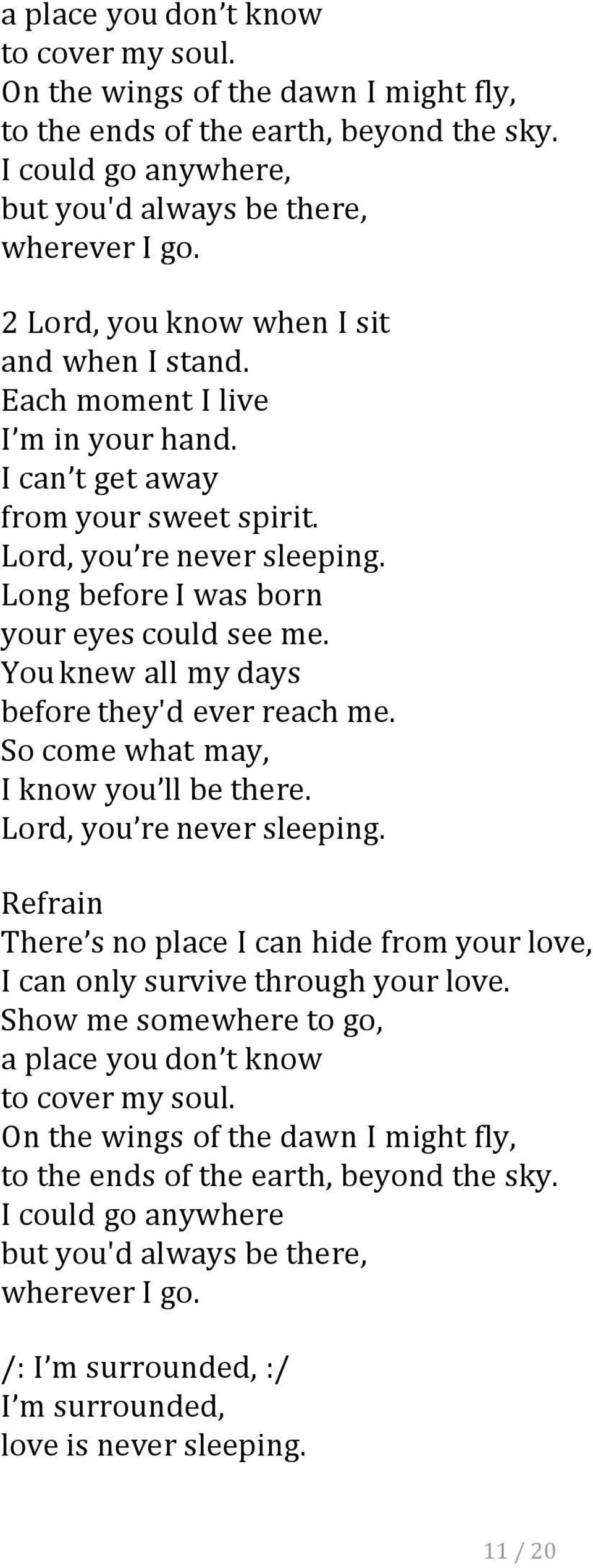 You knew all my days before they'd ever reach me. So come what may, I know you ll be there. Lord, you re never sleeping.