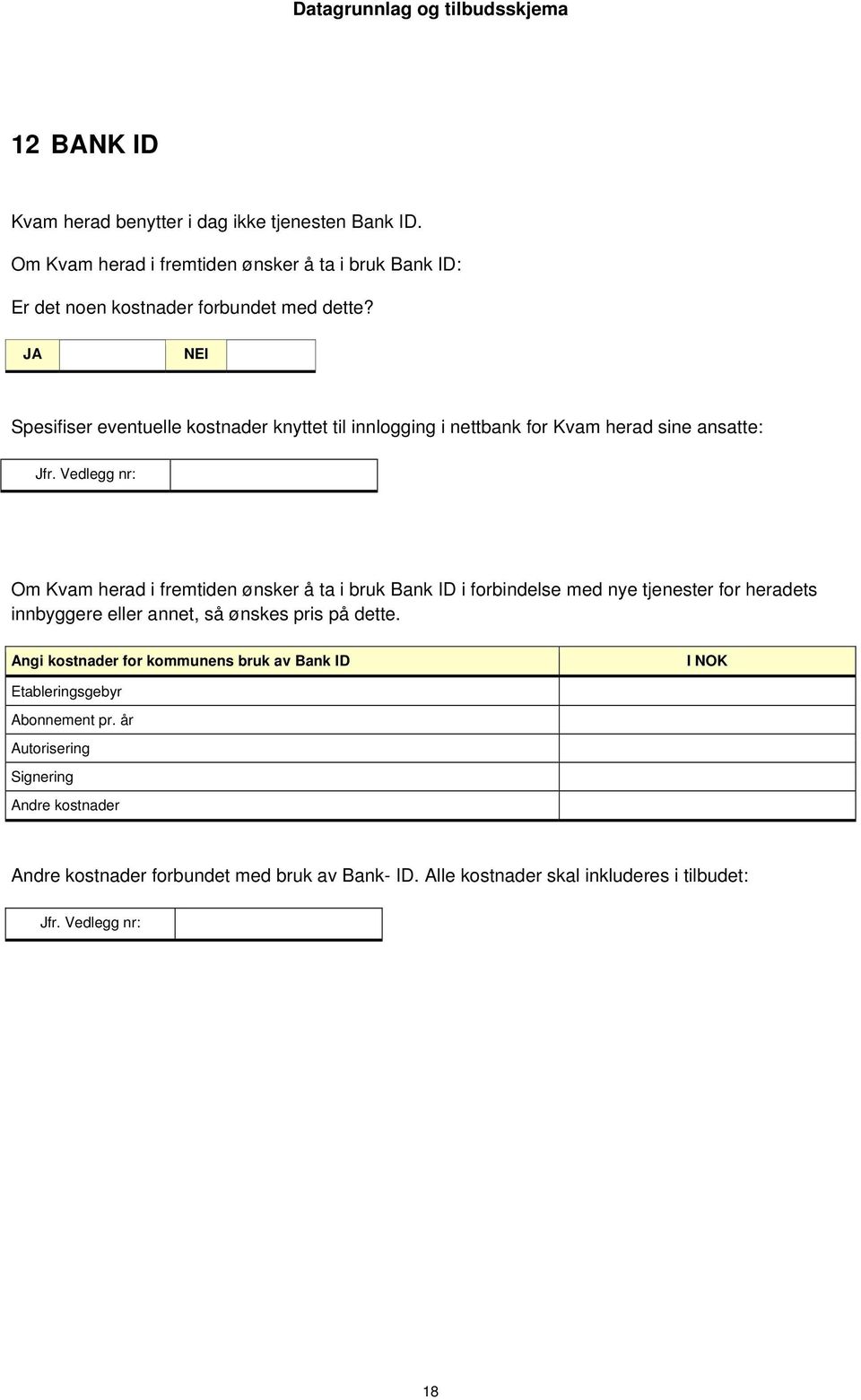 forbindelse med nye tjenester for heradets innbyggere eller annet, så ønskes pris på dette.