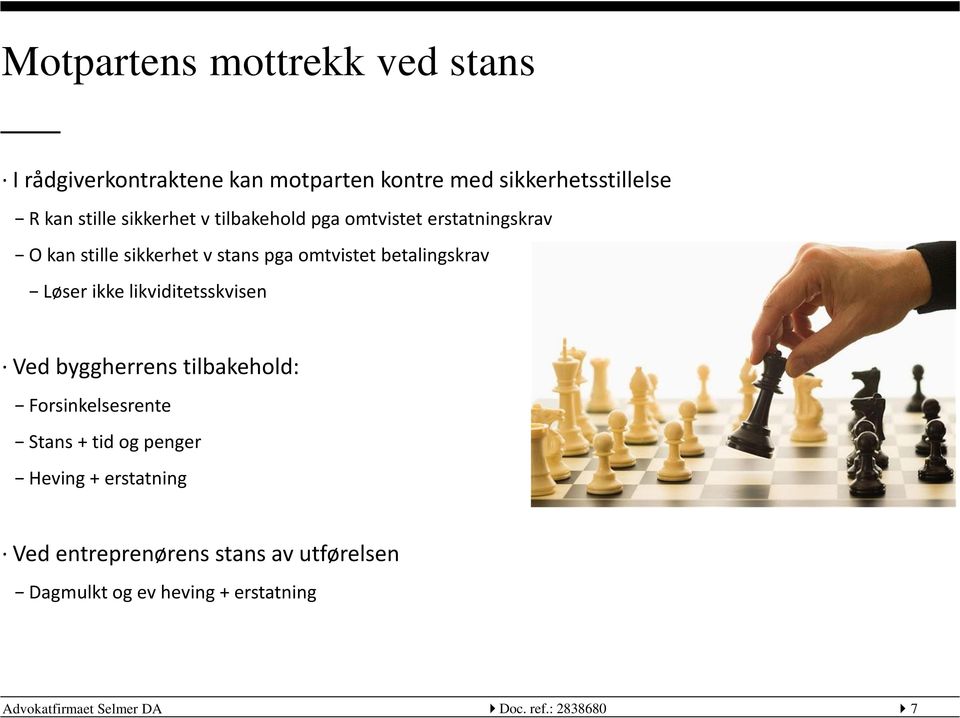 Løser ikke likviditetsskvisen Ved byggherrens tilbakehold: Forsinkelsesrente Stans + tid og penger Heving +