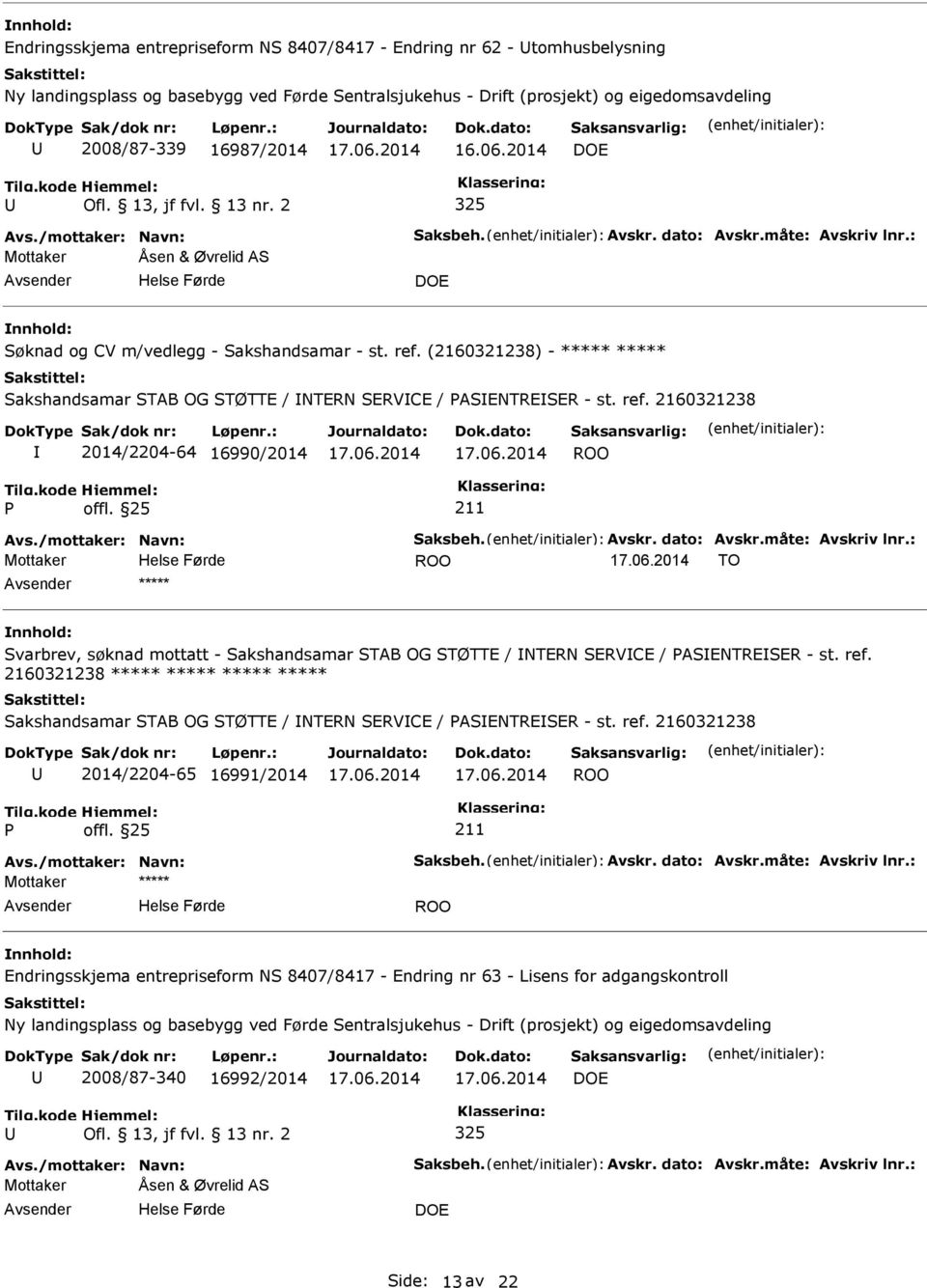 2160321238 2014/2204-64 16990/2014 TO ***** Svarbrev, søknad mottatt - Sakshandsamar STAB OG STØTTE / NTERN SERVCE / ASENTRESER - st. ref.