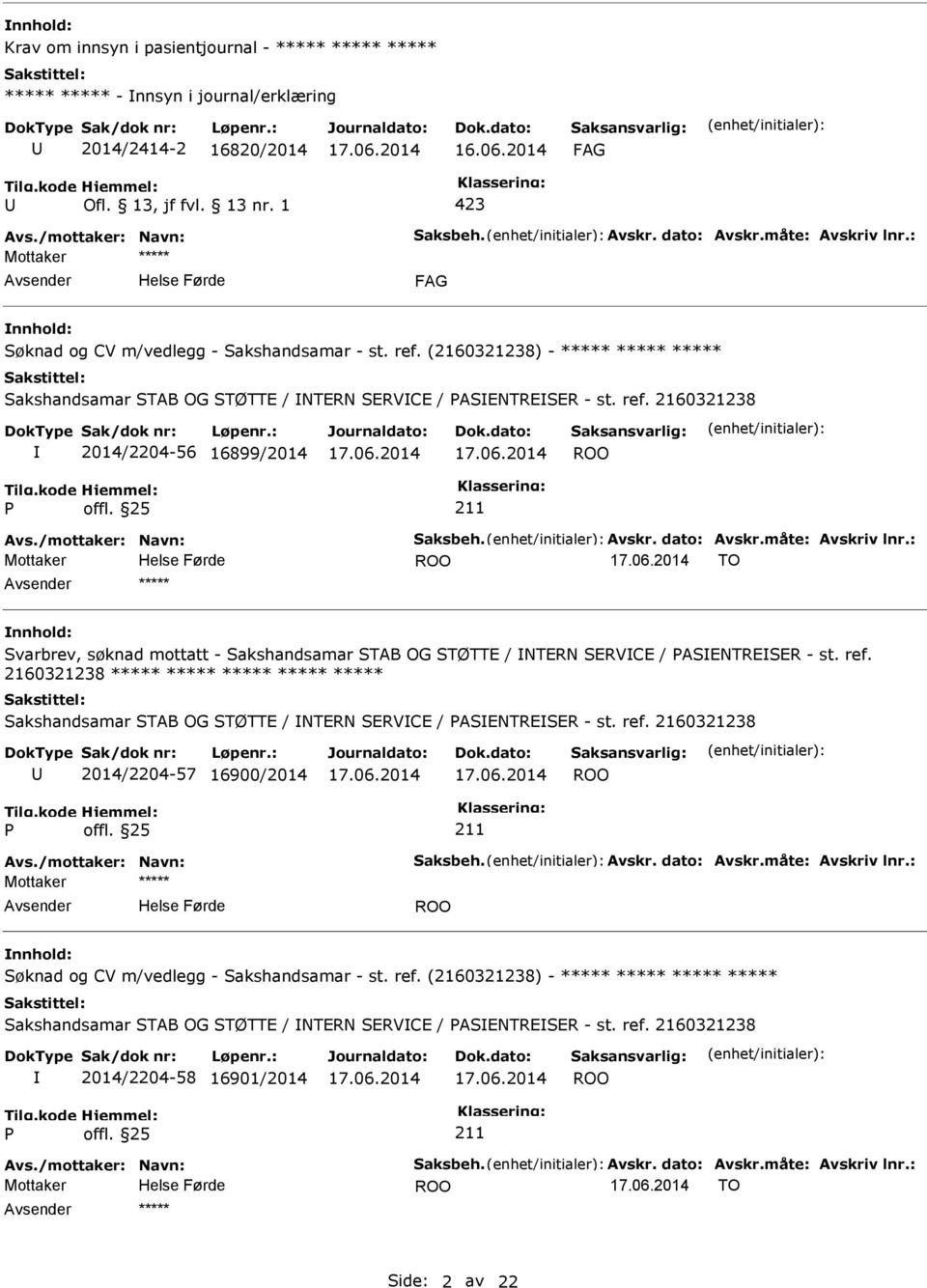 2160321238 2014/2204-56 16899/2014 TO ***** Svarbrev, søknad mottatt - Sakshandsamar STAB OG STØTTE / NTERN SERVCE / ASENTRESER - st. ref.