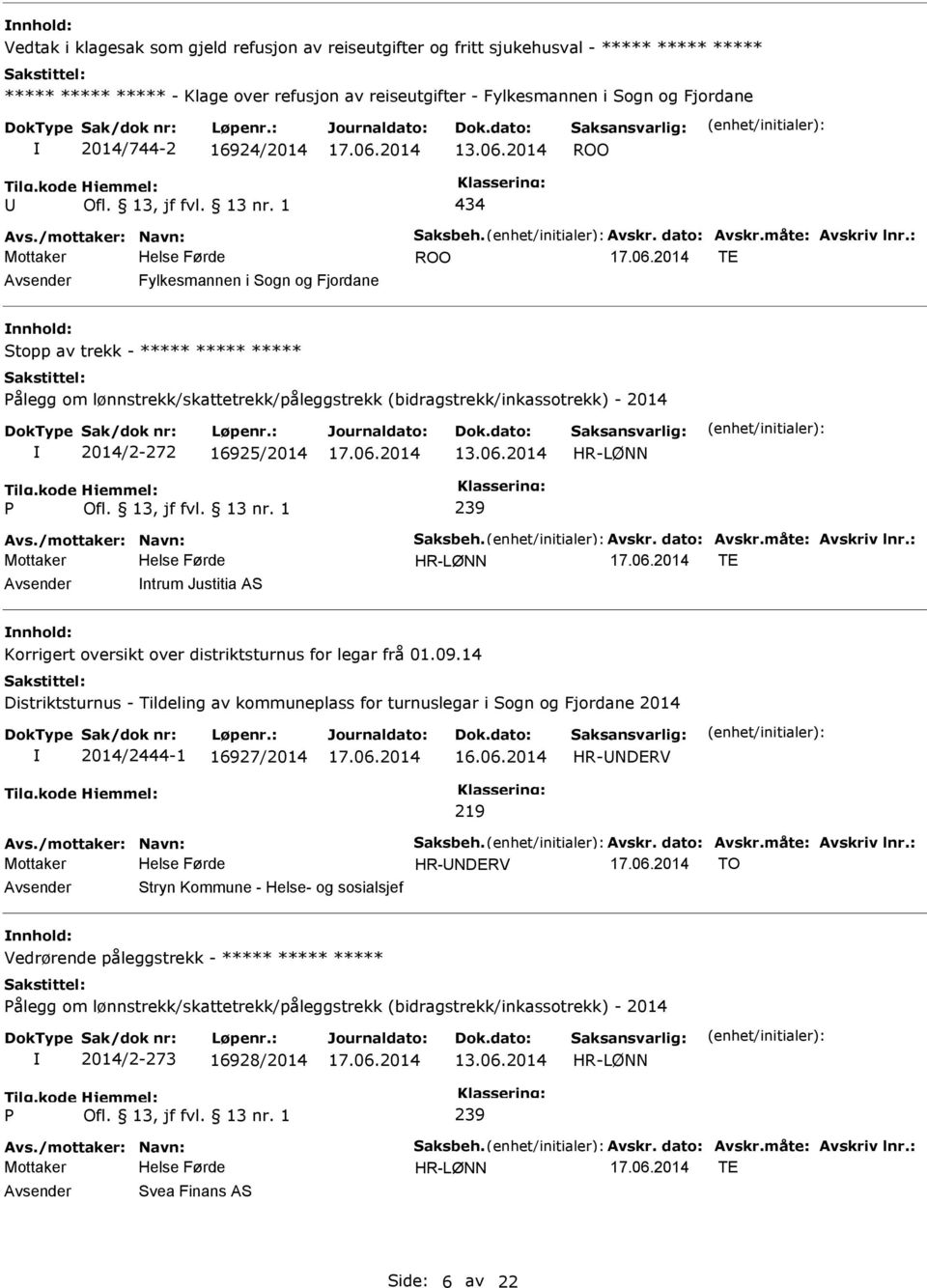 2014 434 TE Fylkesmannen i Sogn og Fjordane Stopp av trekk - ***** ***** ***** ålegg om lønnstrekk/skattetrekk/påleggstrekk (bidragstrekk/inkassotrekk) - 2014 2014/2-272 16925/2014 13.06.